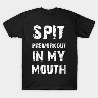 spit preworkout in my mouth retro T-Shirt